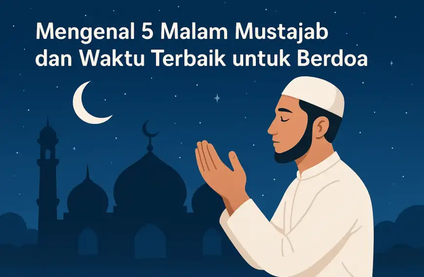 Mengenal 5 Malam Mustajab dan Waktu Terbaik untuk Berdoa
