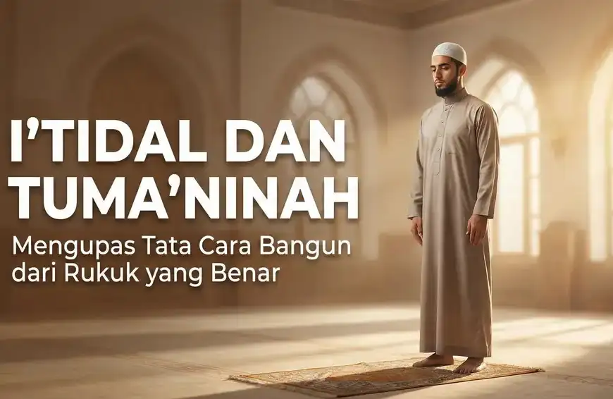 Pria Muslim berdiri tegak tenang dalam posisi I'tidal di atas sajadah di dalam masjid yang terang. Teks judul pada gambar berbunyi "I'TIDAL DAN TUMA'NINAH: Mengupas Tata Cara Bangun dari Rukuk yang Benar".