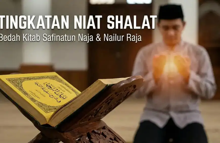 Ilustrasi artikel blog berjudul 'TINGKATAN NIAT SHALAT: Ngaji Kitab Safinatun Naja & Nailur Raja'. Gambar menampilkan kitab kuning Nailur Raja tertutup di atas rehal kayu di latar depan, dengan seorang pria Muslim berbaju koko dan peci sedang berdoa dengan tangan terangkat di latar belakang masjid yang buram.