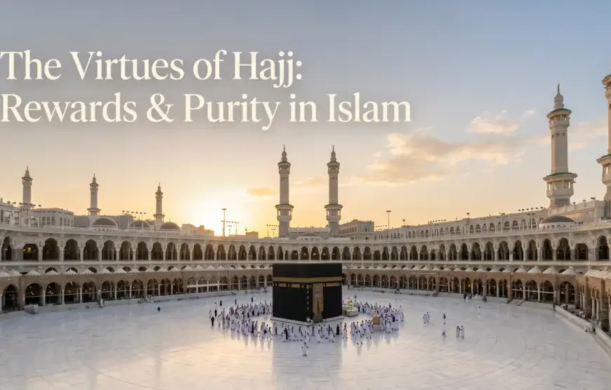 Wide-angle landscape of the Kaaba in Masjid al-Haram at dawn with the text The Virtues of Hajj Rewards & Purity in Islam.